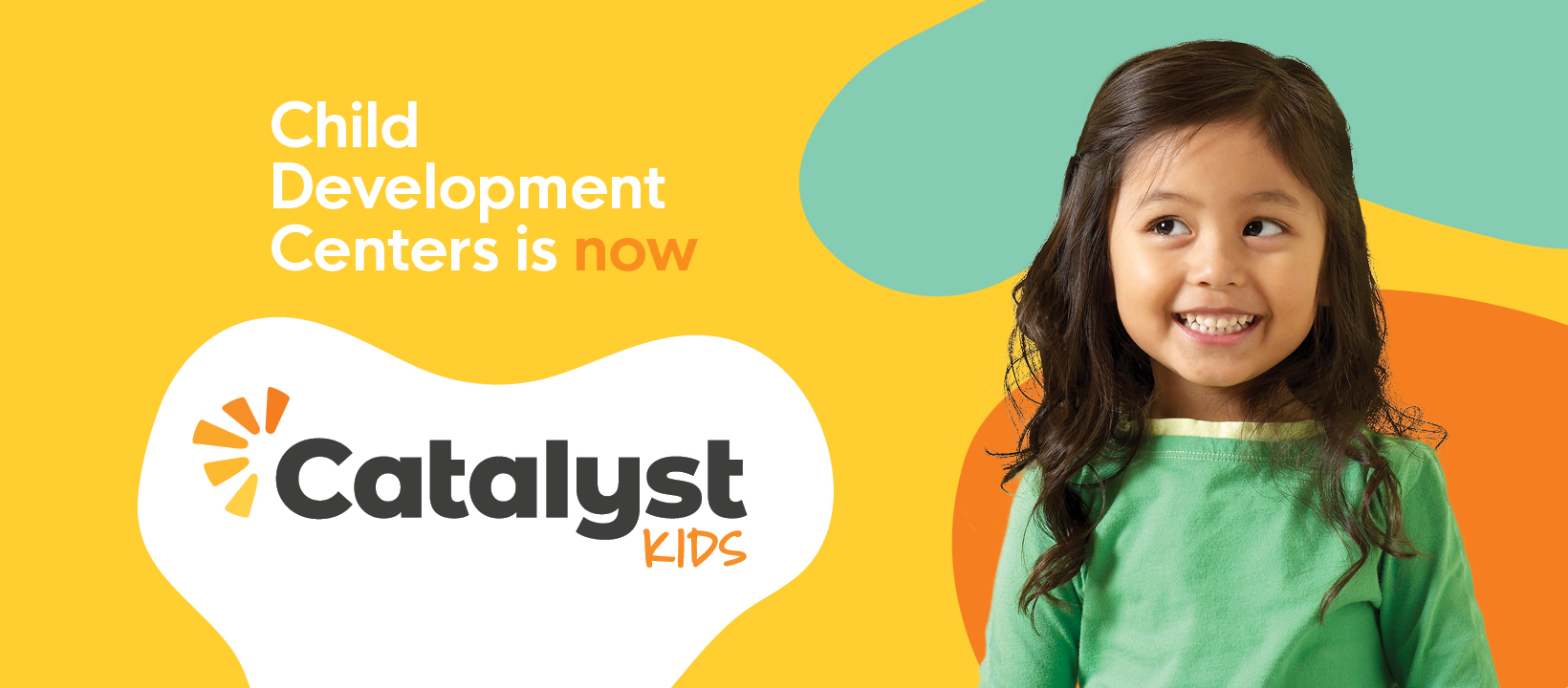 Child Development Centers is now Catalyst Kids! Catalyst Kids